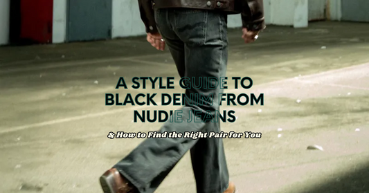 คู่มือสไตล์ Black Denim จาก Nudie Jeans และการเลือกยีนส์ดำที่ใช่สำหรับคุณ